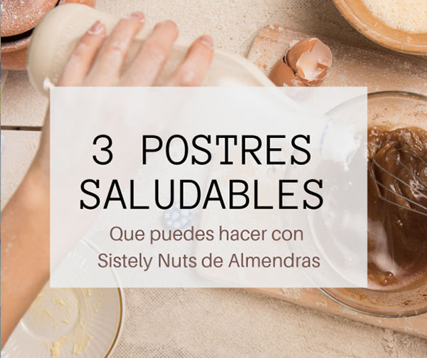 3 POSTRES SALUDABLES QUE PUEDES HACER CON LA MANTEQUILLA DE ALMENDRAS DE SISTERLY NUTS