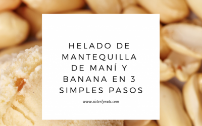 HELADO DE MANTEQUILLA DE MANÍ DE SISTERLY NUTS Y BANANA EN 3 SIMPLES PASOS